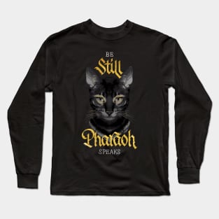 Be Still Pharaoh Speaks Long Sleeve T-Shirt